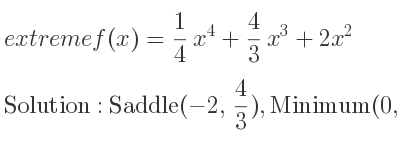 The extreme f(x)= 1/4 x^4+4/3 x^3+2x^2 is Saddle(-2, 4/3),Minimum(0,0)